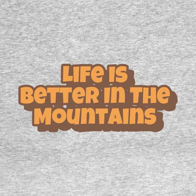 Life Is Better In The Mountains Big Playfull Font Design with Orange and Brown by Musa Wander